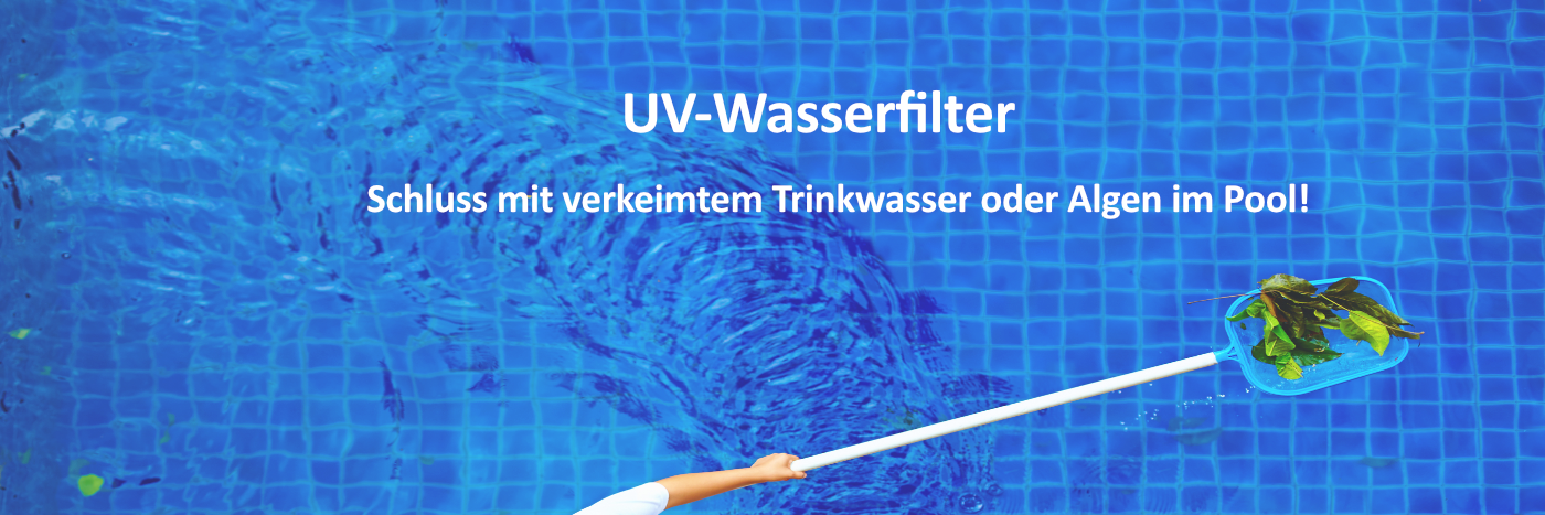 UV-Wasserfilter UV-Wasserfilter-Schluss mit verkeimtem Trinkwasser oder Algen im Pool!