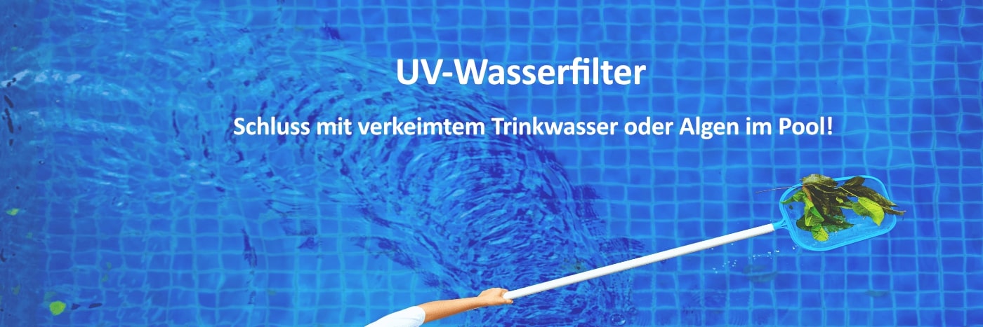 UV-Wasserfilter UV-Desinfektionsfilter sorgen mit ultravioletten Lichtstrahlen für sauberes und gesundes Wasser.