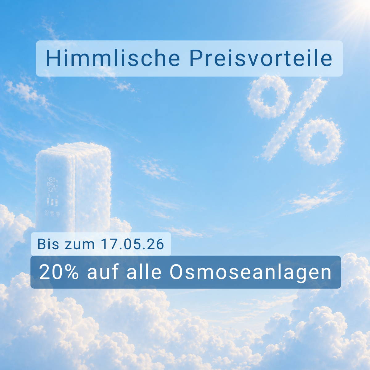Himmelfahrt bei Wasserhaus. Himmlische Preisvorteile. 20% auf Osmoseanlagen